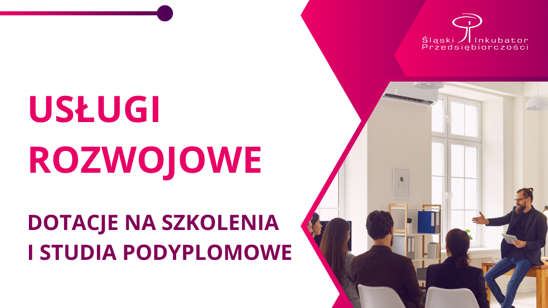 Tekst "Usługi rozwojowe. Dotacje na szkolenia i studia podyplomowe", logo Śląskiego Inkubatora Przedsiębiorczości, sala wykładowa, grupa osób na krzesłach i wykładowca oparty o stół.