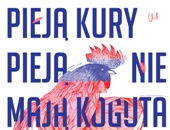 Pieją kury, pieją, nie mają koguta…