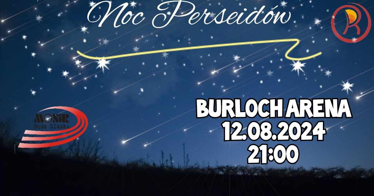 Niebo z gwiadami, logotyp MOSiR Ruda Śląska, logo Rudy Śląskiej, tekst "Noc Perseidów Burloch Arenia 12.08.2024 21:00".