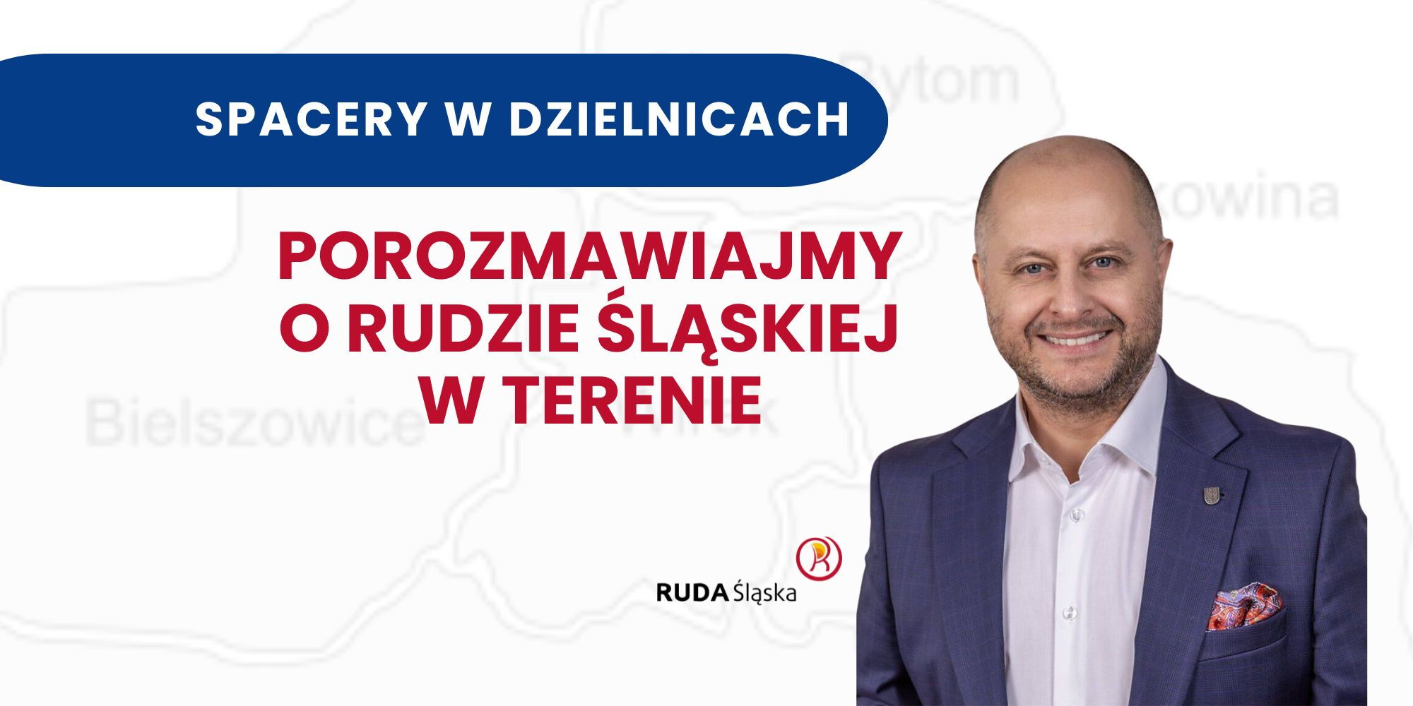 Tekst "Spacery w dzielnicach. Porozmawiajmy o Rudzie Śląskiej w terenie", logo Rudy Śląskiej, mężczyzna w garniturze. W tle mapa dzielnic Rudy Śląskiej.