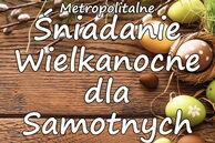 Metropolitalne Śniadanie Wielkanocne dla Samotnych