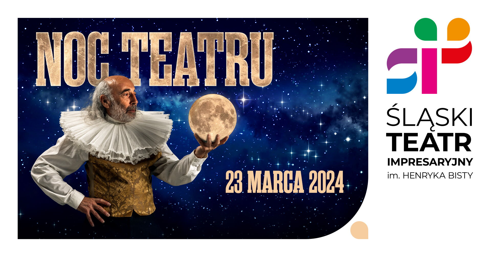 Mężczyzna w białej koszuli z kryzą i złotej kamizelce trzyma w ręku złotą kulę. W tle gwieździste niebo, napis noc teatru, 23 marca 2024 oraz logo Śląskiego Teatru Impresaryjnego im. Henryk Bisy.