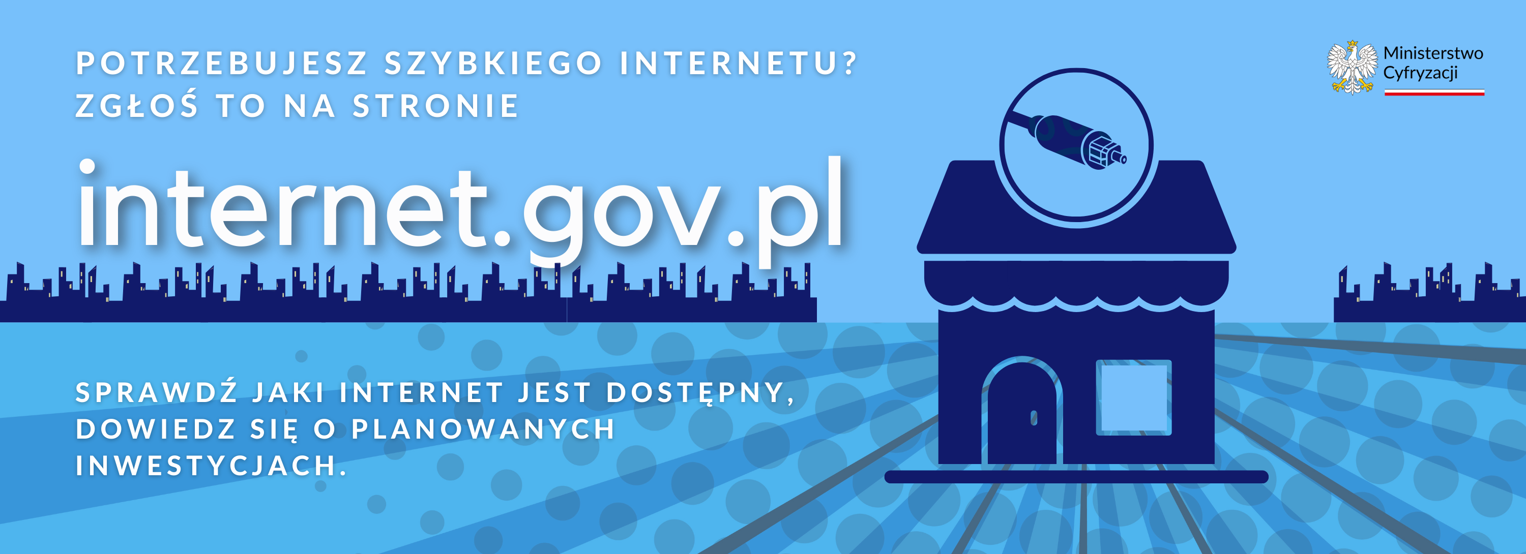 Tekst "Potrzebujesz szybkiego internetu? Zgłoś to na stronie internet.gov.pl. Sprzawdź jaki internet jest dostępny, dowiedz się o planowanych inwestycjach". Logotyp Ministerstwa Cyfryzacji. Symbol domu i wtyczki przewodu.