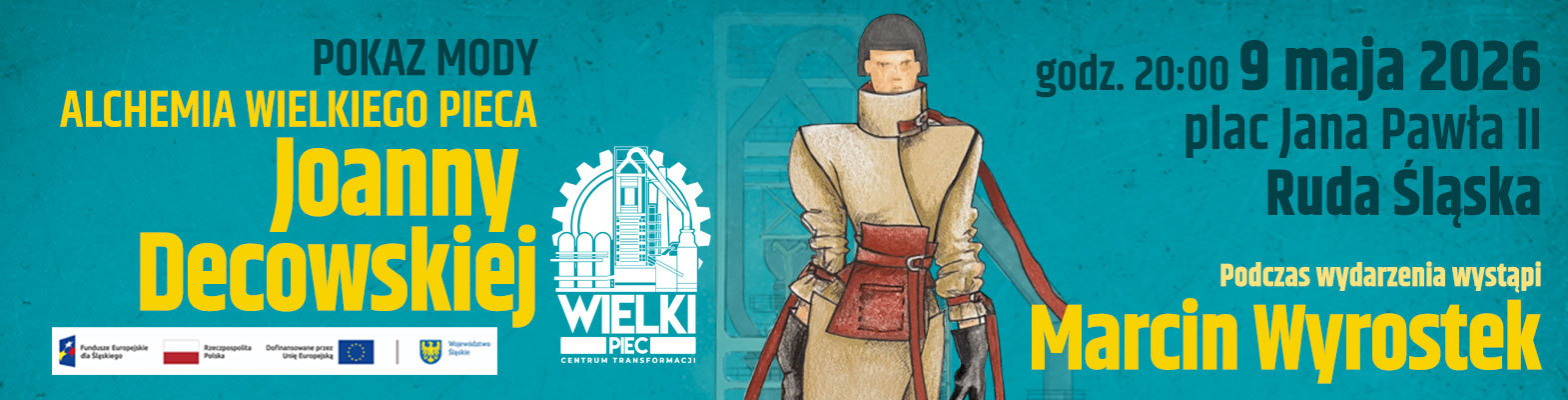 Tekst "Pokaz mody Alchemia Wielkiego Pieca Joanny Decowskiej. Godz. 20:00 9 maja 2026. Plac Jana Pawła II Ruda Śląska. Podczas wydarzenia wystąpi Marcin Wyrostek.". Logotypy: Fundusze Europejskie, Rzeczpospolita Polska, Województwo Śląskie.