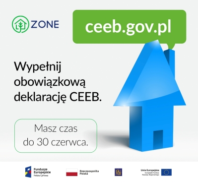 Niebieski rysunek domu. Napisy: ZONE, ceeb.gov.pl, Wypełnij obowiązkową deklarację CEEB. Masz czas do 30 czerwca. Logotypy: Fundusze Europejskie Polska Cyfrowa, Rzeczpospolita Polska, Unia Europejska Europejski Fundusz Rozwoju Regionalnego.